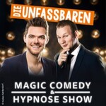 Die Unfassbaren - Magic Comedy & Hypnose - Zusatzshow